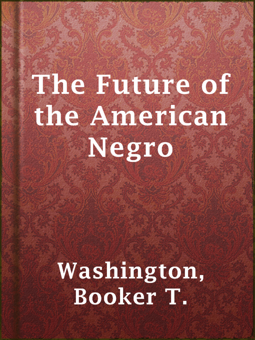 Title details for The Future of the American Negro by Booker T. Washington - Available